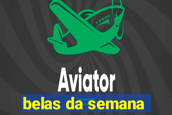 belas da semana